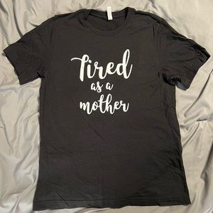 Women’s “Tired As A Mother” T-shirt size large